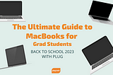 The Ultimate Guide to MacBooks for Grad Students