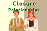 “How important is closure after a breakup, and do you seek it?”