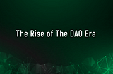 The Rise of The DAO Era