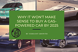 Why It Won’t Make Sense to Buy a Gasoline-Powered Car by 2025