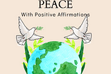 How To Use Positive Affirmations For World Peace