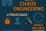 🚀 Day 1: Getting Started with Chaos Engineering Using LitmusChaos