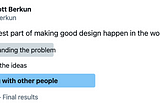 In a poll of 200 designers that asked what makes design hard, only 4% voted for working with ideas. 53% voted for working with other people. The remainder voted for understanding the problem.