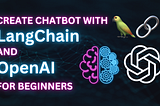 Creating Your First Chatbot with LangChain and OpenAI: A Step-by-Step Tutorial