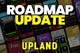 Upland Roadmap Update: Q4 & Beyond