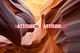 Why Attitude Often Trumps Aptitude