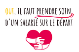 6 astuces pour prendre soin d’un salarié sur le départ