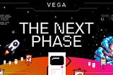 Vega: The Next Phase