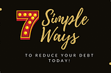 7 Simple Ways To Reduce Your Debt TODAY — By Jordan Parker