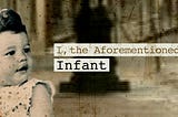 “I, the aforementioned infant” documentary review