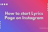 How to start Instagram Lyrics Page on Instagram
