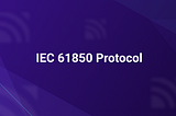 IEC 61850 Protocol: Features, Information Model, and Combination with MQTT