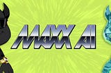 Welcome to the MAXX AI Era