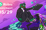 Rubic Weekly Report 05/29/2025