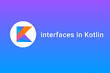 Kotlin: Interfaces — все, що потрібно знати 🦄