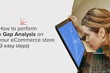 How to perform a Gap Analysis on your eCommerce store (in 3 steps)