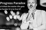 The Progress Paradox: Why an Easier Life Might Not Be a Better Life
