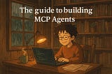 The complete guide to building MCP Agents