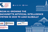 Growing the Massachusetts AI Ecosystem in 2025 to Lead Globally