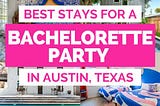 Top 5 Best Places To Stay For Bachelorette Party In Austin