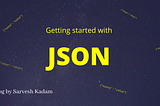 Getting started with JSON(JavaScript Object Notation)