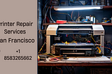 The Ultimate Guide to Printer Repair Services in San Francisco | +1 8583265662