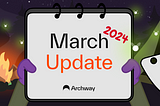 Archway Foundation and Ecosystem Recap — Mar 2024
