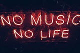A neon sign that reads “no music no life.”