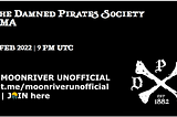 The Damned Pirates SocietyAMA Feb 18th 2022 — Moonriver Unofficial Telegram group