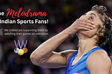 The Melodrama of Indian Sports Fans!