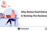 Why Online Food Delivery Business Is Rocking The Business Floor?