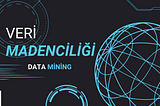 Veri Madenciliği(DATA MINING): Veri Denizindeki Değerli İncileri Keşfetme ve İçgörülerin Kilidini…