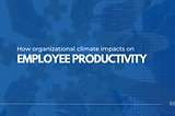 The Impact of Organizational Climate on Employee Well-being and Productivity: A Comprehensive…