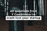 40 questions from Y Combinator to crash-test your startup