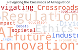 Navigating the Crossroads of AI Regulation and Industry