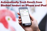 Automatically Trash Emails from Blocked Senders on iPhone and iPad