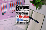 6 Ways to ~Try~ to Stay Sane on Election Night (and the Aftermath)