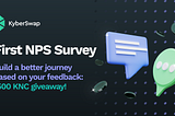 KyberSwap Launches NPS Survey to Build a Better Journey for KyberSwappers