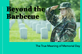 Beyond the Barbecue: The True Meaning of Memorial Day