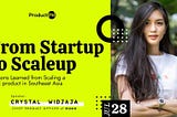 From Startup to Scaleup: Lessons Learned From Scaling A B2C Product in Southeast Asia