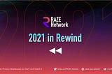 Raze Network — 2021 in Rewind