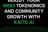 Boost Your Web3 Tokenomics and Community Growth with Kaito AI
