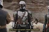 The Mandalorian, “One does not speak unless one knows”