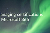 Managing certifications of your Microsoft 365 groups