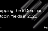 Mapping the 8 Dominant Bitcoin Yields in 2025