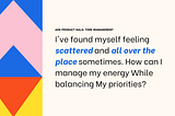Ask Product Gals: Time Management “I’ve found myself feeling scattered and all over the place. How can I manage my energy while balancing my priorities?”
