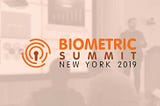Insights From the Biometric Summit New York 2019