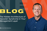 The Hidden Architecture of Imposter Syndrome in Your Management Layer