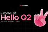 goodbye q1, hello q2. What lies ahead for Socean!