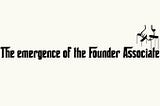 The Emergence of the Founder Associate